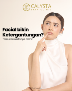 Facial Bikin Ketergantungan?